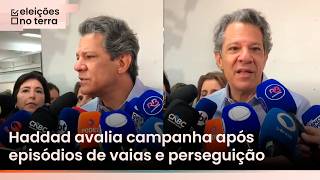 Haddad avalia campanha após episódios de vaias e perseguição