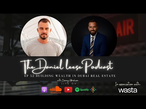 #52 Building wealth in Dubai Real Estate with Danny Abraham