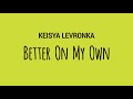 KEISYA LEVRONKA Better On My Own Lirik Terjemahan