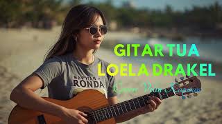 Download lagu GITAR TUA_LOELA DRAKEL_COVER VELIN KAPITAN mp3