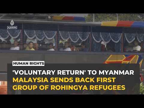 Malaysia begins repatriating Rohingya refugees to Myanmar despite safety concerns
