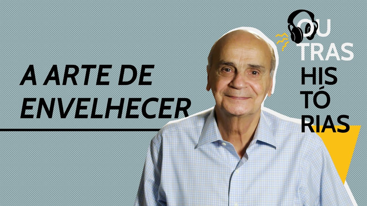 A arte de envelhecer | Podcast Outras Histórias