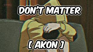 Don&#39;t Matter - Akon | Broken song  [ Slowed + Reverb ] | [ Lyrics Video ] KING
