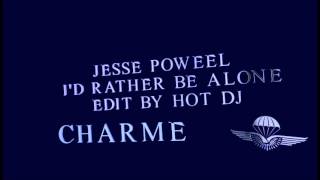 JESSE POWEEL - I&#39;D RATHER BE ALONE (EDIT BY HOT DJ)