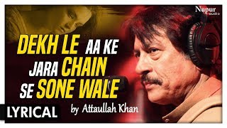 Dekh Le Aa Ke Jara Chain Se Sone Wale by Attaullah