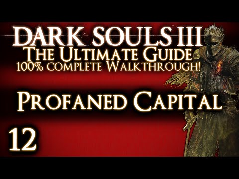 DARK SOULS 3 : THE ULTIMATE GUIDE 100% WALKTHROUGH - PART 12 - PROFANED CAPITAL + YHORM