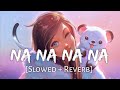 Na Na Na Na [Slowed + Reverb] - J Star | Punjabi lofi Song | Chill with Beats | Textaudio