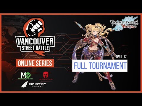 Vancouver Street Battle Online Series - Granblue Fantasy: Versus #4 (PC) - Full Tournament