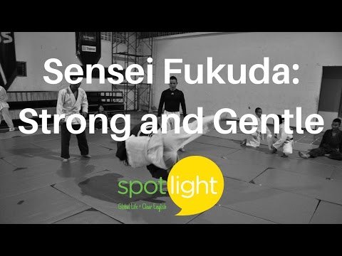 Sensei Fukuda: Strong and Gentle | practice English with Spotlight