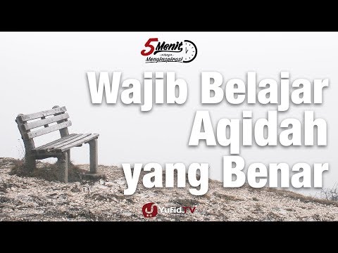 Wajib Belajar Aqidah yang Benar - 5 Menit yang Menginspirasi