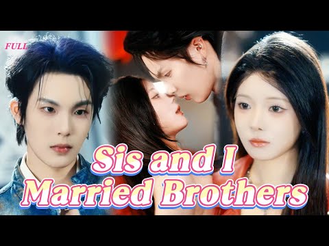 🔥My sis and I married rich brothers? A playboy and a cold CEO who both became obsessed with us