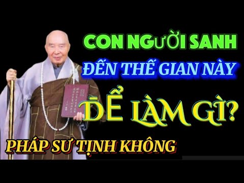 CON NGƯỜI SANH ĐẾN THẾ GIAN NÀY ĐỂ LÀM GÌ? PHÁP SƯ TỊNH KHÔNG THUYẾT GIẢNG  🙏🙏🙏@phatphapnews