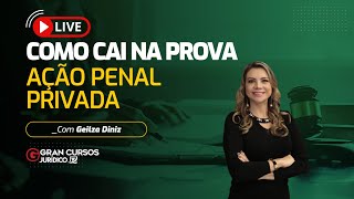 Como cai na prova - Ação Penal Privada com Prof. Geilza Diniz