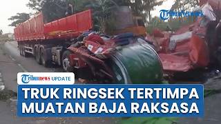 Sopir Tronton Lolos dari Maut usai Truk Tertimpa Baja Raksasa Muatan Sendiri, Kabin Hancur Total