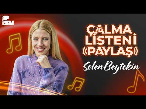 Çalma Listeni Paylaş #6 | Selen Beytekin