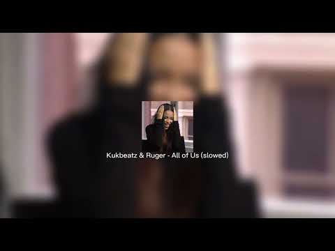 Kukbeatz & Ruger - All of us (slowed)