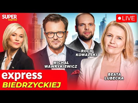 🔴 EXPRESS BIEDRZYCKIEJ | MICHAŁ WAWRYKIEWICZ, ROCH KOWALSKI, BEATA LUBECKA [NA ŻYWO]