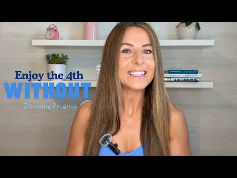 How to Get Through the 4th of July Without Derailing Your Progress