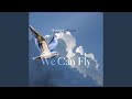 We Can Fly