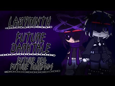 Labyrinth / Future Darktale / Future Sea & Future Dark404