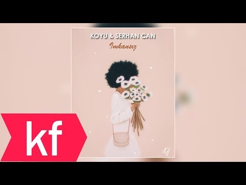 Koyu - İmkansız (Serhan Can Remix)