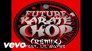 Future - Karate Chop (Remix) (Official Audio) ft. Lil Wayne