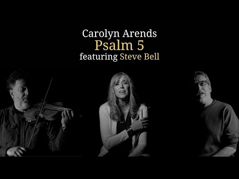 Psalm 5 (Give Ear to My Words) - Carolyn Arends feat Steve Bell