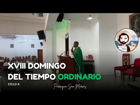 XVIII Domingo del Tiempo Ordinario - Ciclo A - Parroquia San Marcos