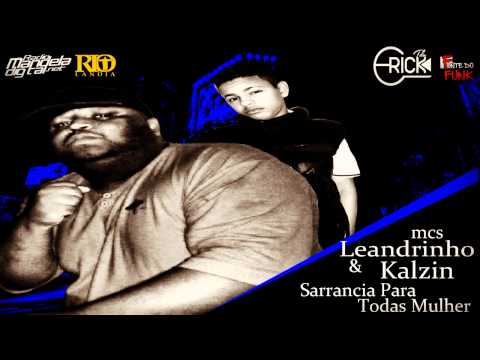 Mcs Leandrinho e Kalzin - Sarrancia Para Todas Mulhe (DJ CARLITINHO)