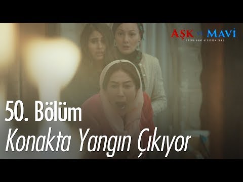 Konakta yangın çıkıyor - Aşk ve Mavi 50. Bölüm