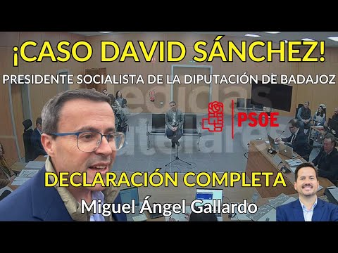 📽📽📽 ¡CASO DAVID SÁNCHEZ! DECLARACIÓN COMPLETA DEL PRESIDENTE DE LA DIPUTACIÓN DE BADAJOZ DEL PSOE