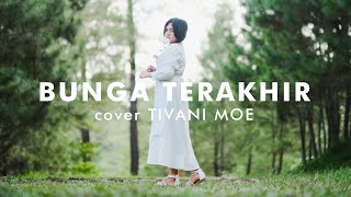 Download lagu Bunga Terakhir - Gunawan (Cover Tivani Moe) mp3