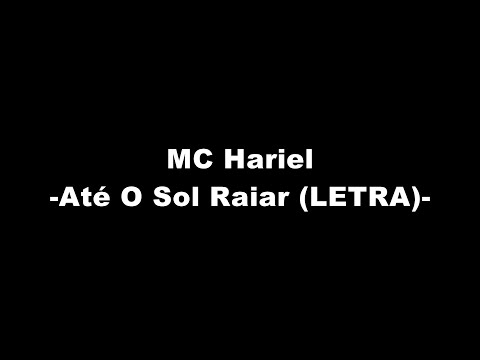 MC Hariel - Até O Sol Raiar (LETRA)