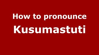 How to pronounce Kusumastuti