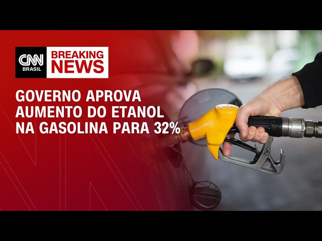 Governo aprova aumento do etanol na gasolina para 32% | ABERTURA DE MERCADO
