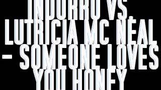 INDURRO VS. LUTRICIA MC NEAL - SOMEONE LOVES YOU HONEY