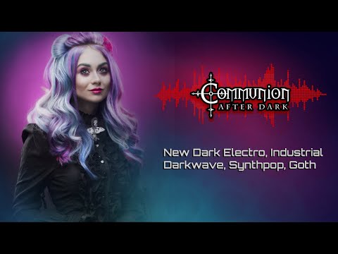 New Dark Electro, Industrial, EBM, Gothic, Synthpop, Cyber - Communion After Dark - 7/25/2022