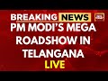 Telangana Elections 2023 LIVE PM Modi S Mega Road Show In Hyderabad India Today News LIVE