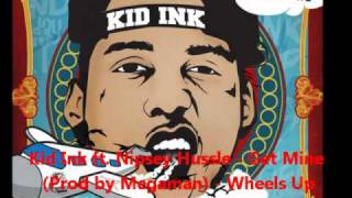 Kid Ink ft. Nipsey Hussle - Get Mine (Prod by Megaman) - Wheels Up