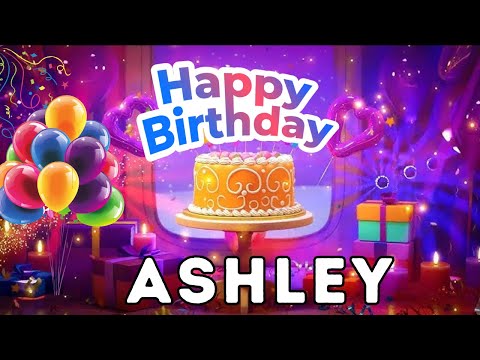 Happy Birthday Ashley, Birthday of Ashley, Best Birthday Wishes