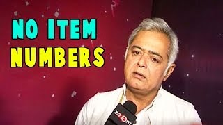 Hansal Mehta Item numbers are needed in Films which lack content