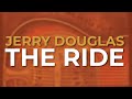 Jerry Douglas - The Ride (Official Audio)