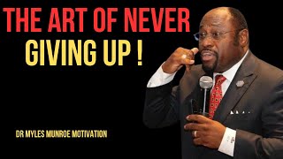 | THE ART OF NEVER GIVING UP | || BEST MOTIVATIONAL SPEECH BY DR MYLES MUNROE ||  #KeepGoing