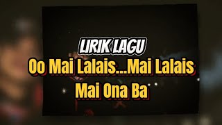 Download lagu Lirik Lagu ~ Oo Mai Lalais...Mai Lalais...Mai Ona Ba ~ Cover Rangga Kehi mp3