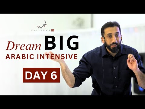 Dream BIG: Arabic Intensive - Day 6 | Nouman Ali Khan
