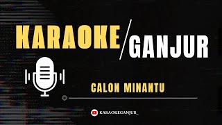 Download lagu Calon Minantu Remix_(KARAOKE GANJUR) mp3 Download lagu Calon Minantu Remix_(KARAOKE GANJUR) mp3