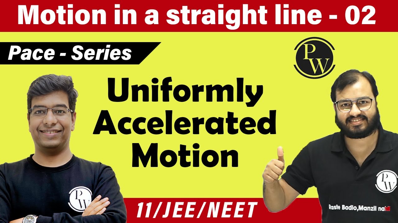 Motion in a Straight Line-2 | Uniformly Accelerated Motion | Class 11| CBSE | JEE |NEET| PACE SERIES