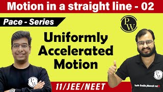 Motion in a Straight Line-2 | Uniformly Accelerated Motion | Class 11| CBSE | JEE |NEET| PACE SERIES