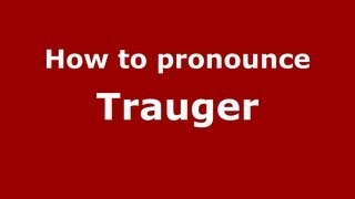 How to pronounce Trauger