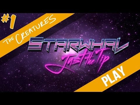 The Creatures Play Starwhal: Just the Tip (Part 1)